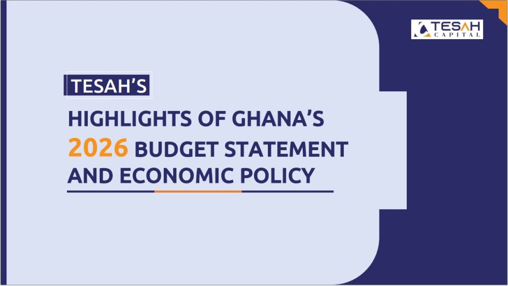 Tesah’s Highlights Of Ghana’s 2026 Budget Statement And Economic Policy